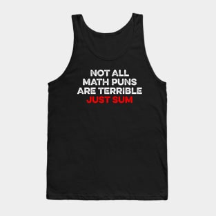 Not All Math Puns Are Terrible Just Sum Tank Top
